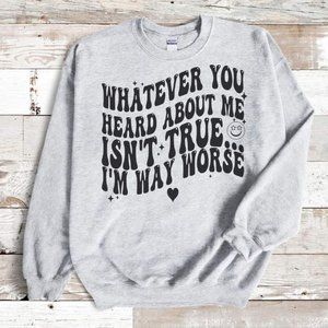 Whatever You Heard About Me Skeleton Gray Crewneck Sweatshirt